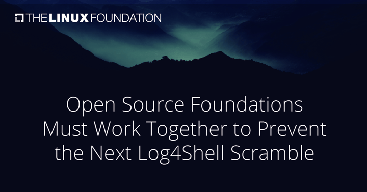 Open Source Foundations Must Work Together to Prevent the Next Log4Shell Scramble