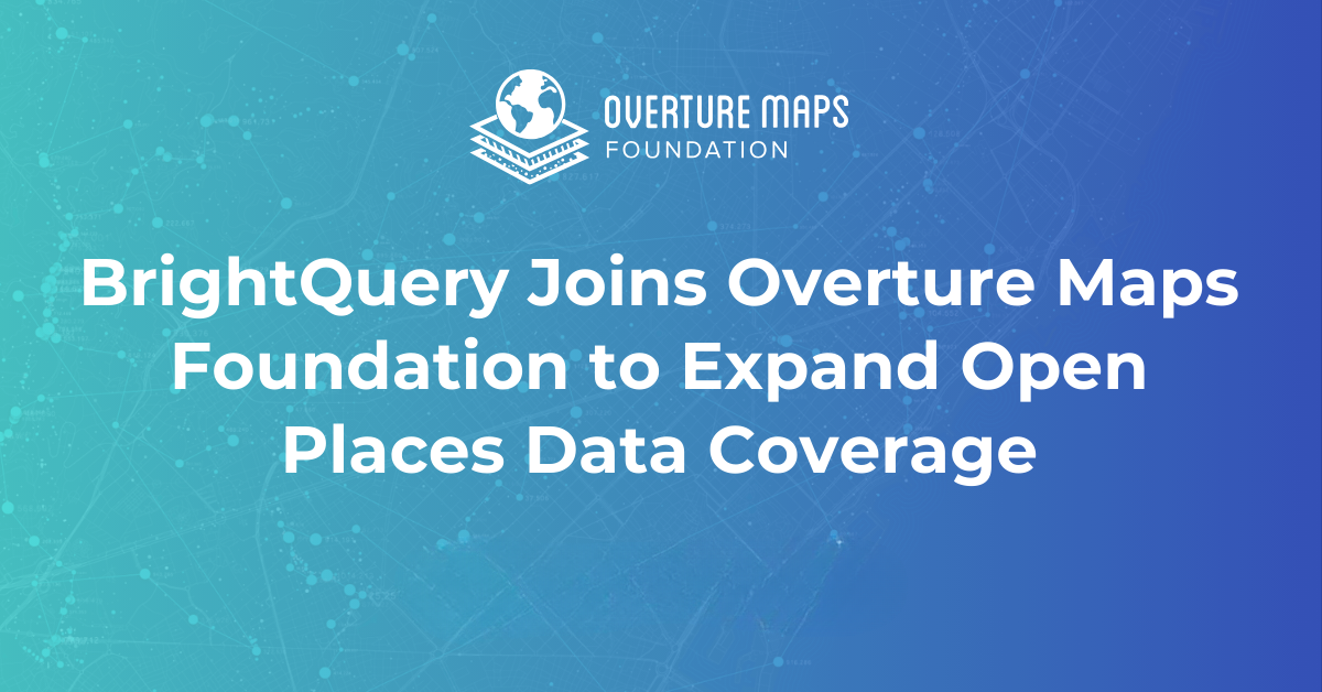 BrightQuery Joins Overture Maps Foundation to Expand Open Places Data Coverage